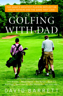 David Barrett Golfing with Dad: The Games Greatest Players Reflect on Their Fathers and the Game They Love