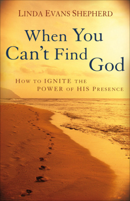 Linda Evans Shepherd When You Cant Find God: How to Ignite the Power of His Presence