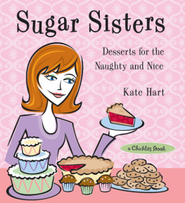 Kate Hart - Sugar Sisters: Desserts for the Naughty and Nice
