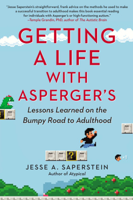 Jesse A. Saperstein Getting a Life with Aspergers: Lessons Learned on the Bumpy Road to Adulthood