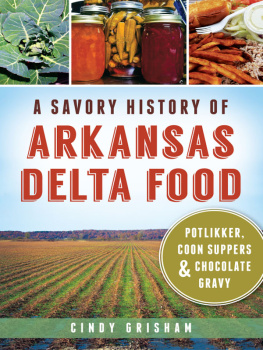 Cindy Grisham A Savory History of Arkansas Delta Food: Potlikker, Coon Suppers and Chocolate Gravy