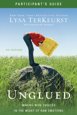 Lysa TerKeurst - Unglued Participants Guide: Making Wise Choices in the Midst of Raw Emotions