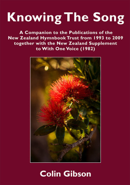 Colin Gibson Knowing the Song: A Companion to the Publications of the New Zealand Hymnbook Trust from 1993 to 2009 Together with the New Zealand Supplement to With One Voice (1982)