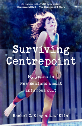 Rachel C. King - Surviving Centrepoint: My Years in New Zealands Most Infamous Cult