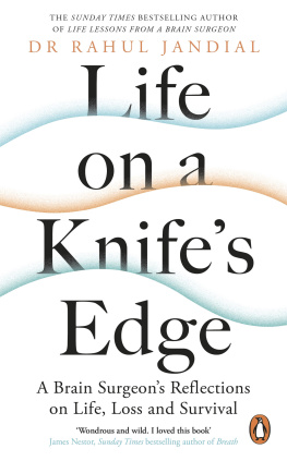 Rahul Jandial Life on a Knifes Edge: A Brain Surgeons Reflections on Life, Loss and Survival