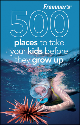 Holly Hughes - Frommers 500 Places to Take Your Kids Before They Grow Up