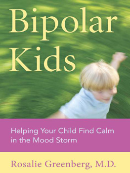 Rosalie Greenberg - Bipolar Kids: Helping Your Child Find Calm in the Mood Storm