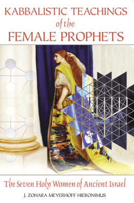 J. Zohara Meyerhoff Hieronimus - Kabbalistic Teachings of the Female Prophets: The Seven Holy Women of Ancient Israel