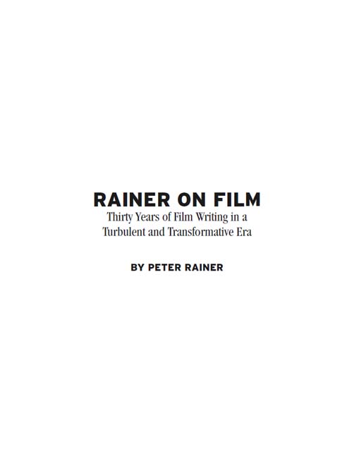 Rainer on Film Thirty Years of Film Writing in a Turbulent and Transformative Era - image 1