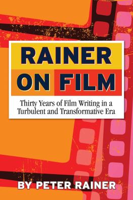 Peter Rainer Rainer on Film: Thirty Years of Film Writing in a Turbulent and Transformative Era