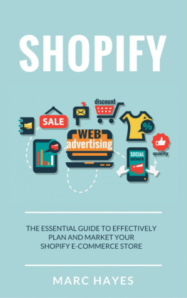 Marc Hayes - Shopify: The Essential Guide to Effectively Plan and Market Your Shopify E-commerce Store