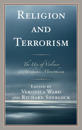 Veronica Ward - Religion and Terrorism: The Use of Violence in Abrahamic Monotheism