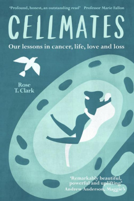 Rose T. Clark Cellmates: Our lessons in cancer, life, love and loss