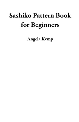 angela kemp Sashiko Pattern Book for Beginners: A Japanese Embroidery Art of Stitching Fabrics For Stylish Decorations Plus Designs, Tools, Supplies, and Project Ideas to Get You Started