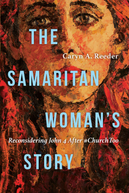 Caryn A. Reeder The Samaritan Womans Story: Reconsidering John 4 After #ChurchToo