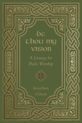 Jonathan Gibson - Be Thou My Vision: A Liturgy for Daily Worship