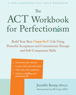 Jennifer Kemp - The ACT Workbook for Perfectionism: Build Your Best (Imperfect) Life Using Powerful Acceptance and Commitment Therapy and Self-Compassion Skills