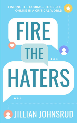 Jillian Johnsrud Fire the Haters: Finding Courage to Create Online in a Critical World