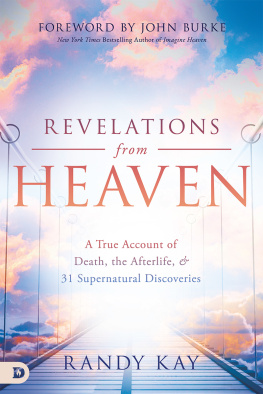 Randy Kay Revelations from Heaven: A True Account of Death, the Afterlife, and 31 Supernatural Discoveries