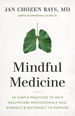 Jan Chozen Bays Mindful Medicine: 40 Simple Practices to Help Healthcare Professionals Heal Burnout and Reconnect to Purpose