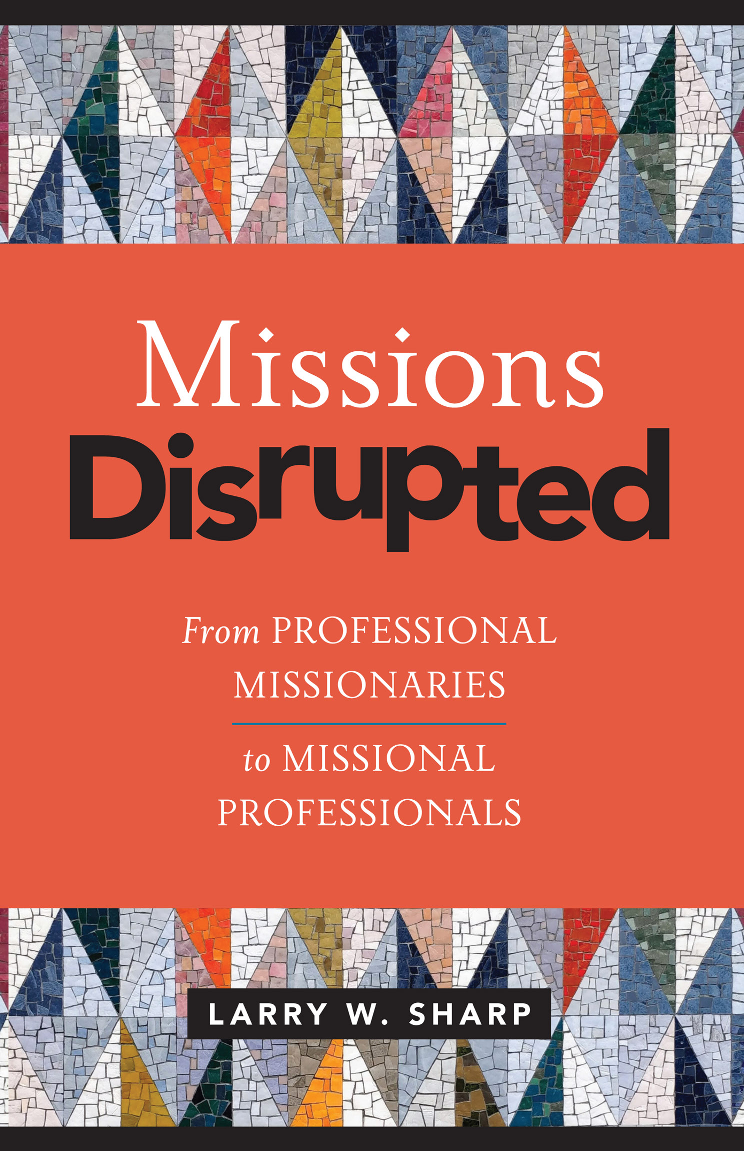 Contents Copyright Missions Disrupted From Professional Missionaries to - photo 1