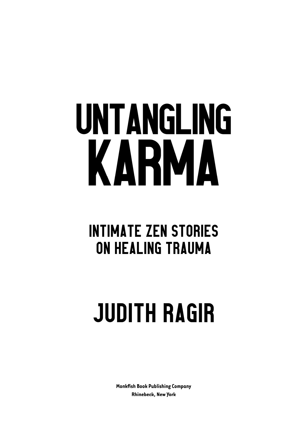 Untangling Karma Intimate Zen Stories on Healing Trauma 2022 by Judith Ragir - photo 2