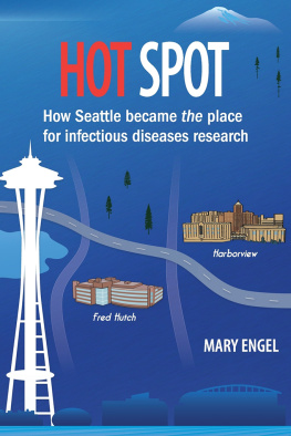 Mary Engel - Hot Spot: How Seattle became the place for infectious diseases research