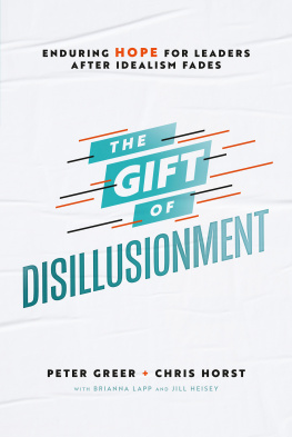 Peter Greer The Gift of Disillusionment: Enduring Hope for Leaders After Idealism Fades