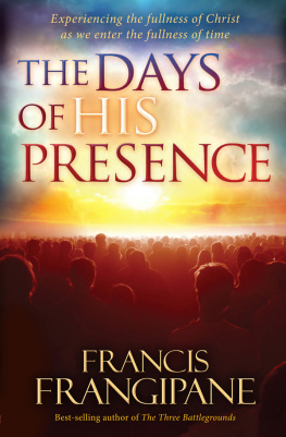 Francis Frangipane The Days of His Presence: Experiencing the Fullness of Christ as We Enter the Fullness of Time