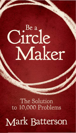Mark Batterson Be a Circle Maker: The Solution to 10,000 Problems