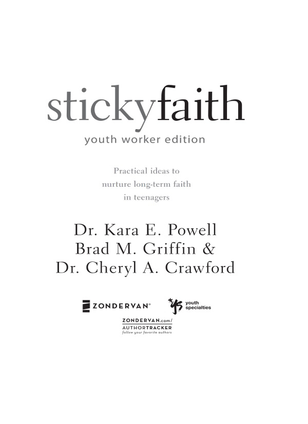 ZONDERVAN Sticky Faith Youth Worker Edition Copyright 2011 by Kara Powell - photo 2