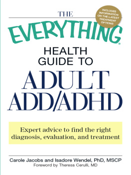 Carole Jacobs - The Everything Health Guide to Adult ADD/ADHD: Expert advice to find the right diagnosis, evaluation and treatment