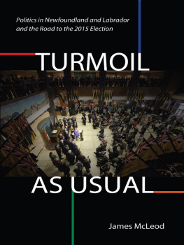 James McLeod - Turmoil, as Usual: Politics in Newfoundland and Labrador and the Road to the 2015 Election