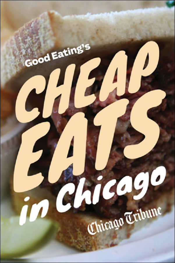 Good Eatings Cheap Eats in Chicago A Neighborhood Guide to Dining Out on a - photo 1