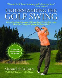 Manuel de la Torre - Understanding The Golf Swing: Todays Leading Proponents o Ernest Jones Swing Principles Presents a Complete System for Better Golf