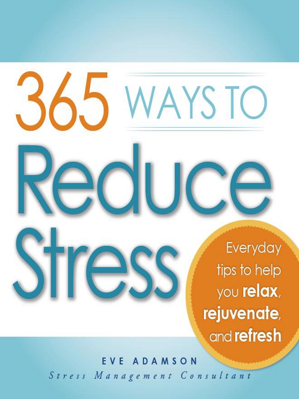 365 WAYS TO Reduce Stress Everyday tips to help you relax rejuvenate and - photo 1