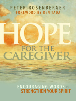 Peter Rosenberger Hope for the Caregiver: Encouraging Words to Strengthen Your Spirit