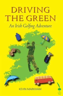 Kevin Markham - Driving The Green: An Irish Golfing Adventure