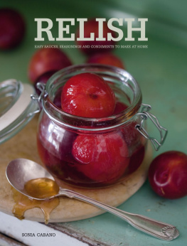 Sonia Cabano - Relish: Easy Sauces, seasonings and condiments to make at home