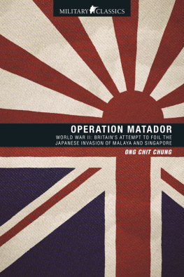 Ong Chit Chung - Operation Matador: World War II—Britains Attempt to Foil the Japanese Invasion of Malaya and Singapore