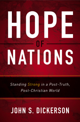 John S. Dickerson Hope of Nations: Standing Strong in a Post-Truth, Post-Christian World