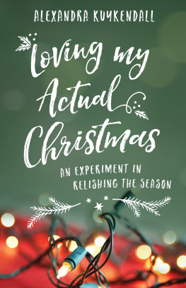 Alexandra Kuykendall Loving My Actual Christmas: An Experiment in Relishing the Season