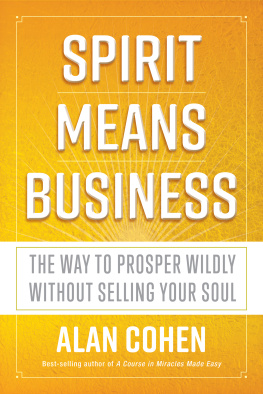 Alan Cohen - Spirit Means Business: The Way to Prosper Wildly without Selling Your Soul