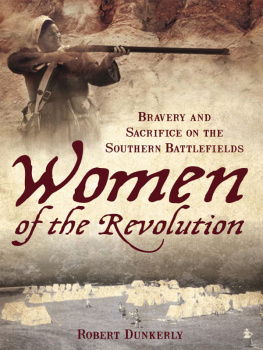Robert Dunkerly Women of the Revolution: Bravery and Sacrifice on the Southern Battlefields