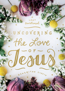 Asheritah Ciuciu - Uncovering the Love of Jesus: A Lent Devotional