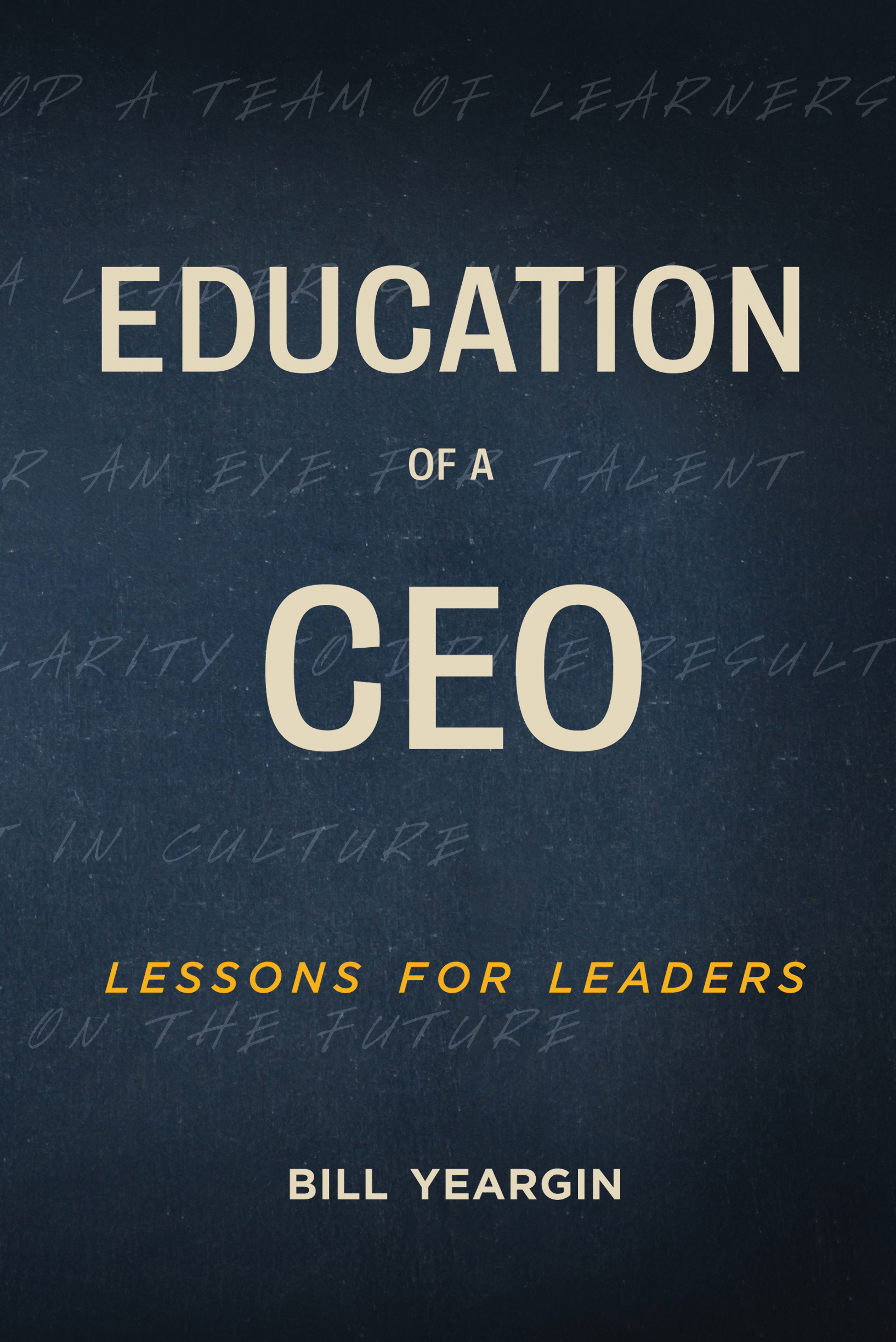 Education of a CEO Lessons for Leaders Bill Yeargin Copyright 2021 - photo 1