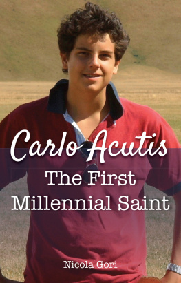 Nicola Gori Carlo Acutis: The First Millennial Saint