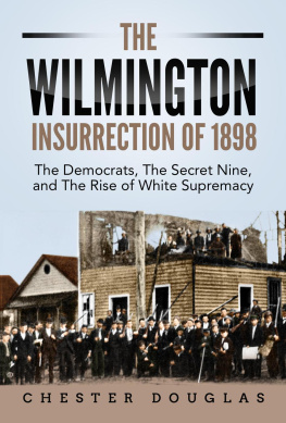 Chester Douglas The Wilmington Insurrection of 1898: The Democrats, The Secret Nine, and The Rise of White Supremacy