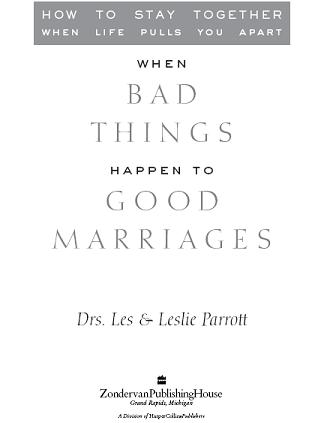 ZONDERVAN WHEN BAD THINGS HAPPEN TO GOOD MARRIAGES Copyright 2001 by Les and - photo 1