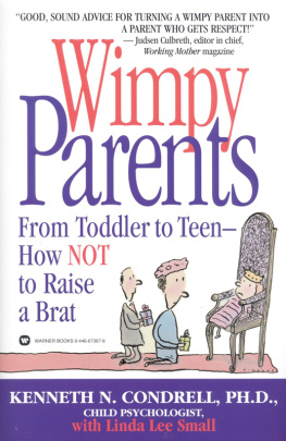 Kenneth N. Condrell - Wimpy Parents: From Toddler to Teen--How Not to Raise a Brat